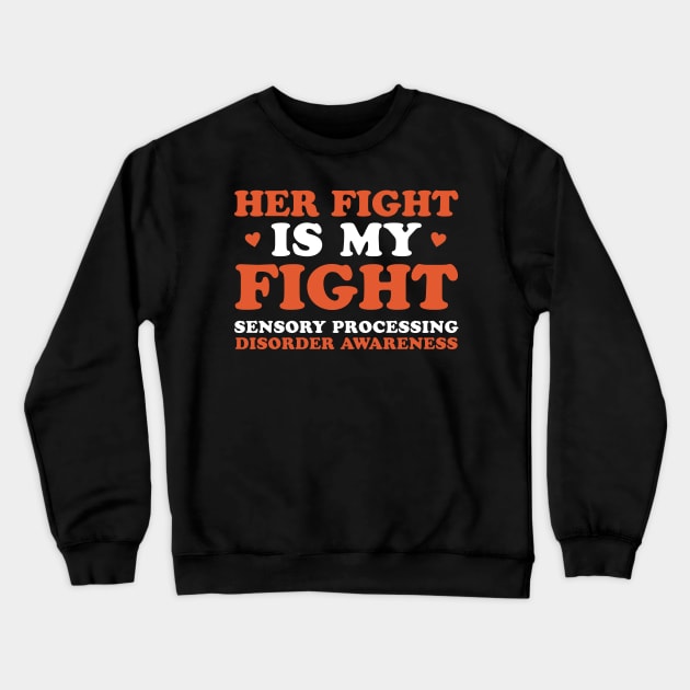 Sensory Processing Disorder Her Fight is My Fight Crewneck Sweatshirt by Dr_Squirrel